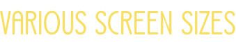 VARIOUS SCREEN SIZES
